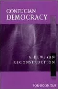 Confucian Democracy: A Deweyan Reconstruction
