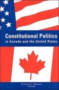 Constitutional Politics in Canada and the United States (SUNY Series in Amercan Constitutionalism)
