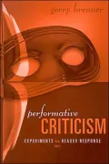 Performative Criticism: Experiments in Reader Response
