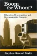 Boom for Whom?: Education, Desegregation, and Development in Charlotte