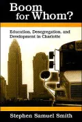 Boom for Whom?: Education, Desegregation, and Development in Charlotte