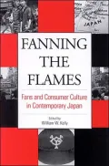 Fanning the Flames: Fans and Consumer Culture in Contemporary Japan