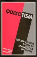 Quixotism: The Imaginative Denial of Spain's Lost Empire