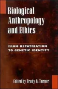 Biological Anthropology and Ethics: From Repatriation to Genetic Identity