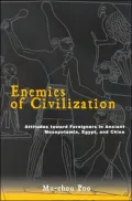 Enemies of Civilization: Attitudes Toward Foreigners in Ancient Mesopotamia, Egypt, and China (SUNY Series in Chinese Philosophy and Culture)