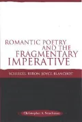 Romantic Poetry and the Fragmentary Imperative: Schlegel, Byron, Joyce, Blanchot