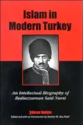 Islam in Modern Turkey: An Intellectual Biography of Bediuzzaman Said Nursi