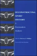 Deconstructing Sport History A Postmodern Analysis