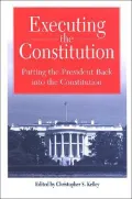 Executing the Constitution: Putting the President Back into the Constitution