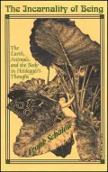 The Incarnality of Being: The Earth, Animals, and the Body in Heidegger's Thought