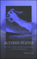 Altered States: Sex, Nation, Drugs, and Self-Transformation in Victorian Spiritualism