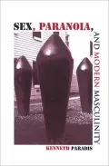 Sex, Paranoia, and Modern Masculinity