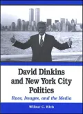 David Dinkins and New York City Politics: Race, Images, and the Media
