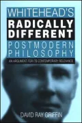 Whitehead's Radically Different Postmodern Philosophy: An Argument for Its Contemporary Relevance