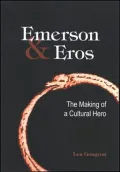 Emerson and Eros: The Making of a Cultural Hero