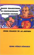 Queer Transitions in Contemporary Spanish Culture: From Franco to la Movida