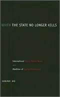 When the State No Longer Kills: International Human Rights Norms and Abolition of Capital Punishment