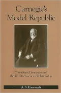 Carnegie’s Model Republic: Triumphant Democracy and the British-american Relationship
