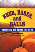 Beer, Babes, and Balls: Masculinity and Sports Talk Radio