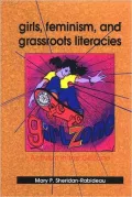 Girls, Feminism, and Grassroots Literacies: Activism in the GirlZone