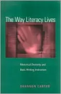 The Way Literacy Lives: Rhetorical Dexterity and Basic Writing Instruction