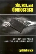 Sin, Sex, and Democracy: Antigay Rhetoric and the Christian Right