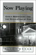 Now Playing: Early Moviegoing and the Regulation of Fun