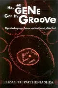 How the Gene Got Its Groove: Figurative Language, Science, and the Rhetoric of the Real