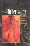 The Order of Joy: Beyond the Cultural Politics of Enjoyment