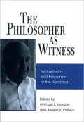 The Philosopher As Witness: Fackenheim and Responses to the Holocaust