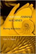 Humans, Animals, Machines: Blurring Boundaries