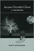 Jacques Derrida's Ghost: A Conjuration
