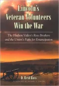 Lincoln's Veteran Volunteers Win the War: The Hudson Valley's Ross Brothers and the Union's Fight for Emancipation