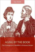 Aging by the Book: The Emergence of Midlife in Victorian Britain
