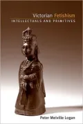 Victorian Fetishism: Intellectuals and Primitives