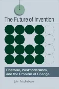 The Future of Invention: Rhetoric, Postmodernism, and the Problem of Change