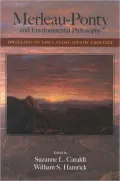 Merleau-Ponty and Environmental Philosophy: Dwelling on the Landscapes of Thought