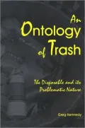 An Ontology of Trash: The Disposable and Its Problematic Nature