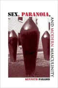 Sex, Paranoia, and Modern Masculinity