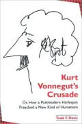 Kurt Vonnegut's Crusade, or, How a Postmodern Harlequin Preached a New Kind of Humanism