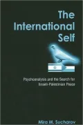 International Self: Psychoanalysis and the Search for Israeli-Palestinian Peace