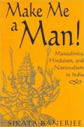 Make Me a Man! Masculinity, Hinduism, and Nationalism in India