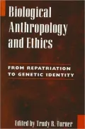 Biological Anthropology and Ethics: From Repatriation to Genetic Identity