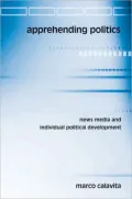 Apprehending Politics: News Media and Indivdual Political Development