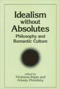 Idealism without Absolutes(SUNY Series, Intersections: Philosophy and Critical Theory): Philosophy and Romantic Culture