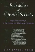 Beholders of Divine Secrets: Mysticism and Myth in the Hekhalot and Merkavah Literature