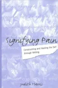 Signifying Pain: Constructing and Healing the Self Through Writing