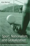 Sports, Nationalism and Globalization: European and North American Perspectives