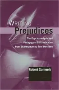 Writing Prejudices: The Psychoanalysis and Pedagogy of Discrimination from Shakespeare to Toni Morrison