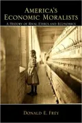 America's Economic Moralists: A History of Rival Ethics and Economics